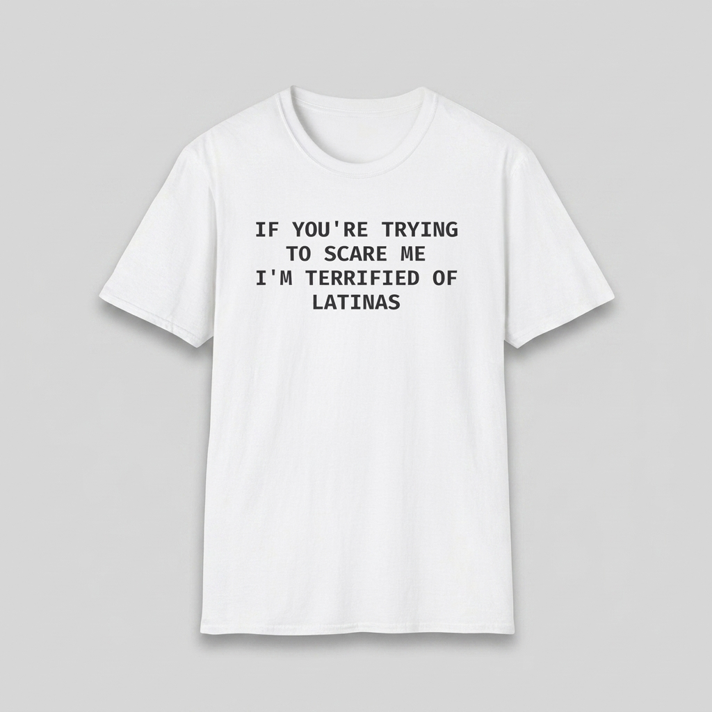 White I'm Terrified of Latinas t-shirt flat-lay