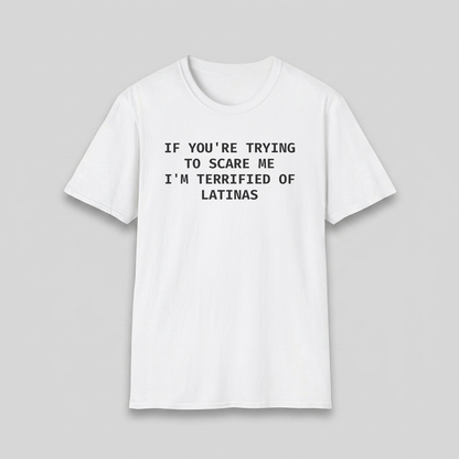 White I'm Terrified of Latinas t-shirt flat-lay