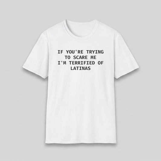 White I'm Terrified of Latinas t-shirt flat-lay