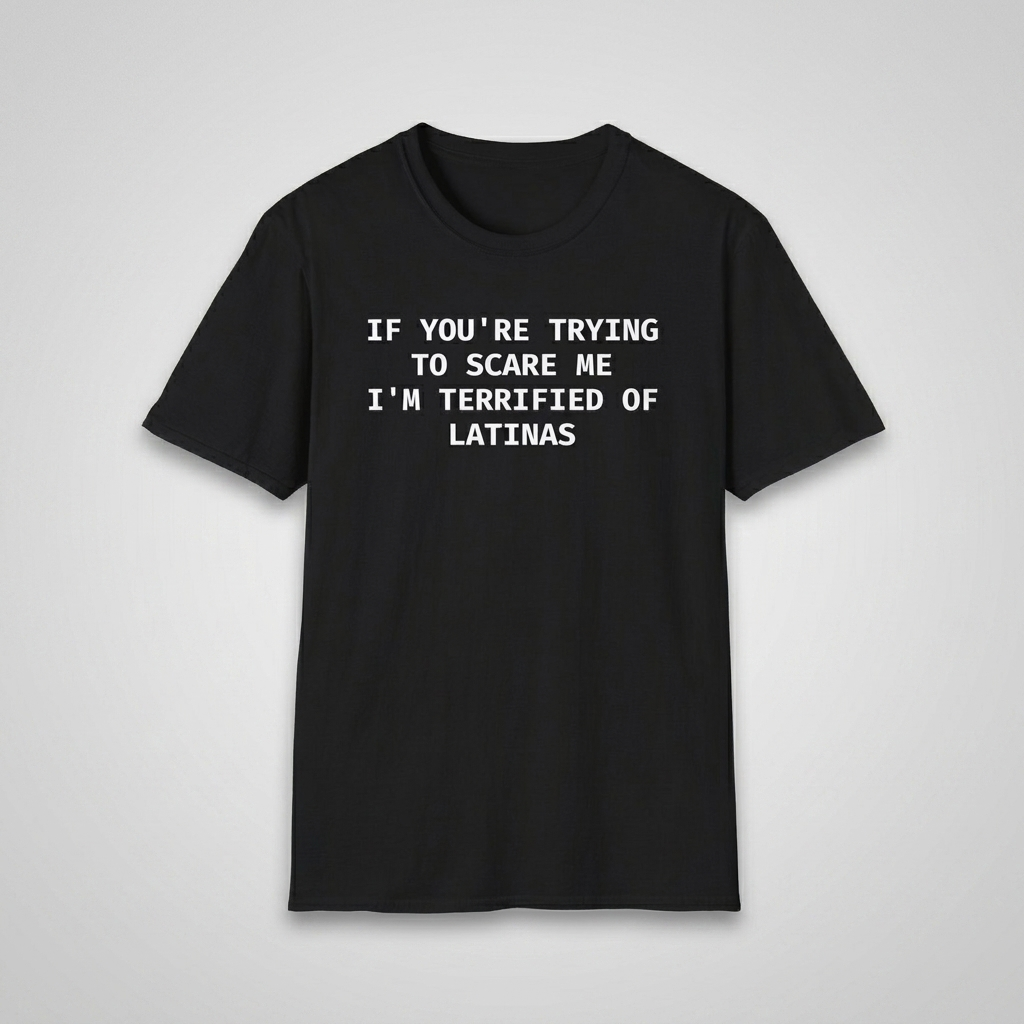 Black I'm Terrified of Latinas t-shirt flat-lay