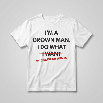 White I do what my girlfriend wants t-shirt flat-lay
