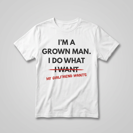 White I do what my girlfriend wants t-shirt flat-lay