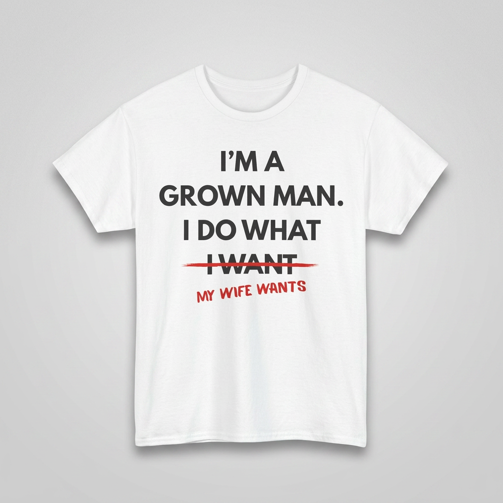 White I do what my wife wants t-shirt flat-lay