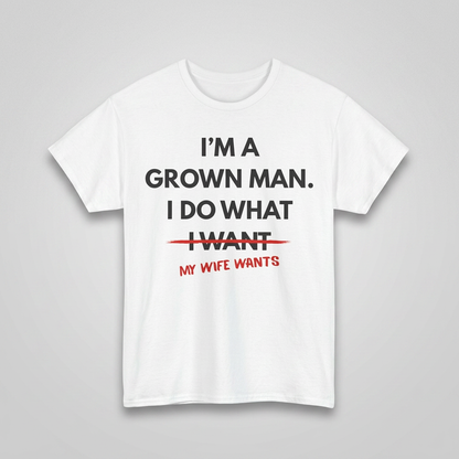 White I do what my wife wants t-shirt flat-lay