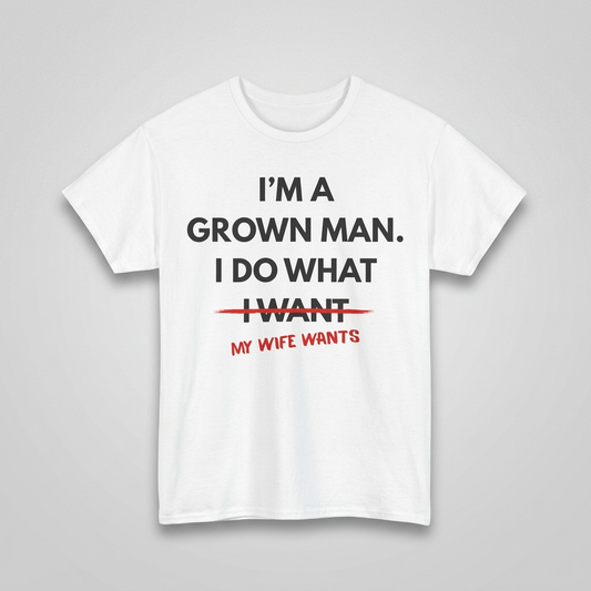 White I do what my wife wants t-shirt flat-lay