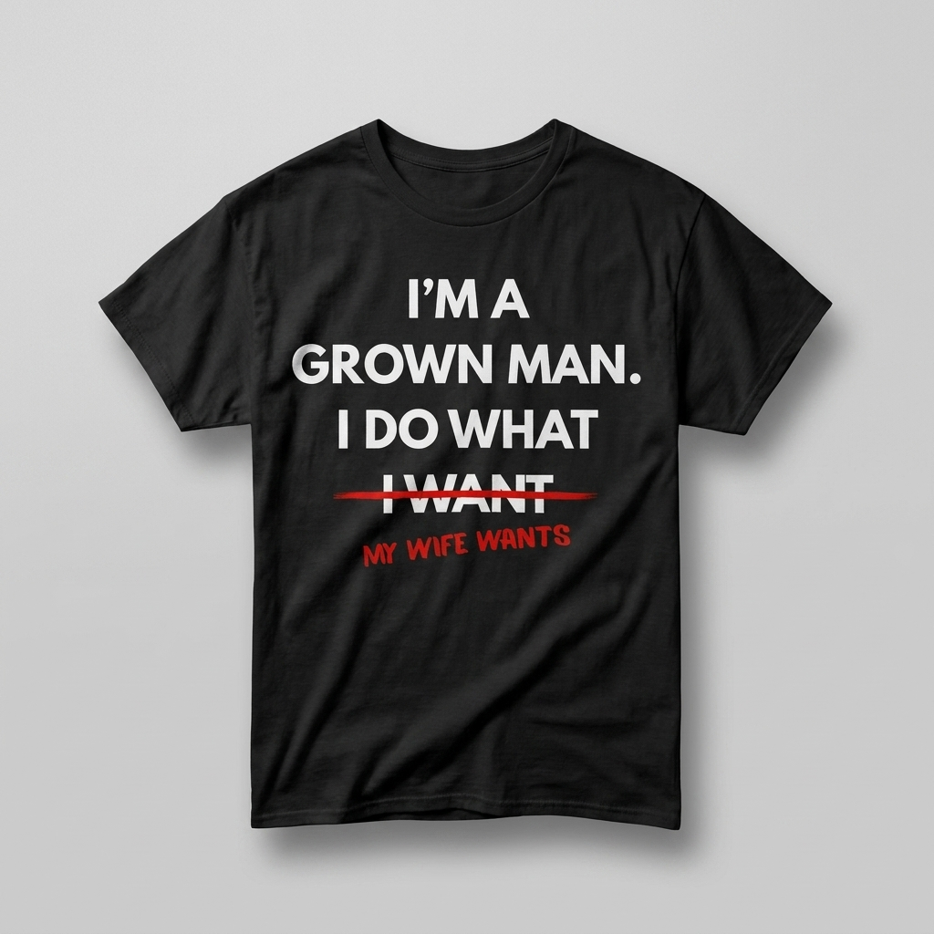 Black I do what my wife wants t-shirt flat-lay